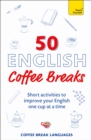 Image for 50 English coffee breaks: short activities to improve your English one cup at a time