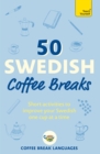 Image for 50 Swedish coffee breaks: short activities to improve your Swedish one cup at a time.