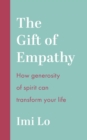 Image for The gift of empathy  : how generosity of spirit can transform your life