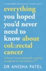 Image for everything you hoped you&#39;d never need to know about colorectal cancer : A doctor&#39;s very personal guide to getting through sh*t