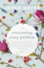 Image for Overcoming every problem  : 40 promises from God&#39;s word to strengthen you through life&#39;s greatest challenges