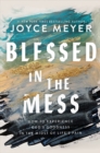 Image for Blessed in the mess  : how to experience God&#39;s goodness in the midst of life&#39;s pain