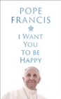 Image for I Want You to be Happy