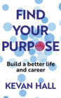 Image for Find your purpose  : build a better life and career