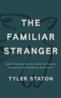 Image for The Familiar Stranger: (Re)introducing the Holy Spirit to Those in Search of an Experiential Spirituality