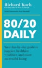 Image for 80/20 Daily : Your Day-by-Day Guide to Happier, Healthier, Wealthier, and More Successful Living Using the 8020 Principle