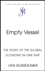 Image for Empty Vessel : The Story of the Global Economy in One Ship