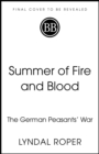 Image for Summer of Fire and Blood : The German Peasants&#39; War