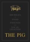 Image for The pig  : 500 miles of food, friends and fables