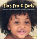 Image for Flo&#39;s Fro and Curls : A Book on Growing and Nurturing Your Baby&#39;s Hair From Birth