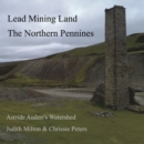 Image for Lead Mining Land the Northern Pennines : Astride Auden&#39;s Watershed