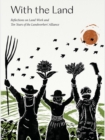 Image for With the Land : Reflections on Land Work and Ten Years of the Landworkers&#39; Alliance