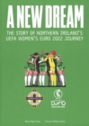 Image for A new dream  : the story of Northern Ireland&#39;s UEFA Women&#39;s Euro 2022 journey