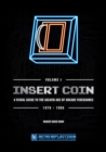 Image for INSERT COIN: A VISUAL GUIDE TO THE GOLDEN AGE OF ARCADE VIDEOGAMES