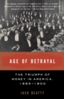 Image for Age of Betrayal : The Triumph of Money in America, 1865-1900