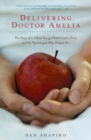 Image for Delivering Doctor Amelia : The Story of a Gifted Young Obstetrician&#39;s Error and the Psychologist Who Helped Her