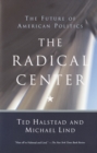 Image for The radical center: the future of American politics