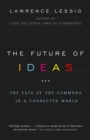 Image for The future of ideas: the fate of the commons in a connected world
