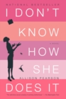 Image for I don&#39;t know how she does it: a comedy about failure, a tragedy about success