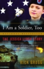 Image for I am a soldier, too: the Jessica Lynch story