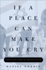 Image for If a place can make you cry: dispatches from an anxious state