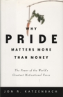 Image for Why pride matters more than money: the power of the world&#39;s greatest motivational force
