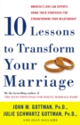 Image for Ten lessons to transform your marriage  : America&#39;s love lab experts share their strategies for strengthening your relationship