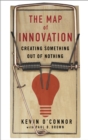Image for Map of Innovation: Creating Something Out of Nothing