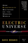 Image for Electric universe: how electricity switched on the modern world