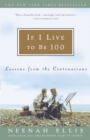 Image for If I Live to Be 100 : Lessons from the Centenarians