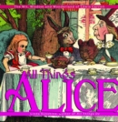 Image for All things Alice  : the wit, wisdom, and Wonderland of Lewis Carroll