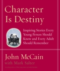 Image for Character Is Destiny : Inspiring Stories Every Young Person Should Know and Every Adult Should Remember