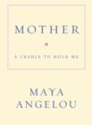 Image for Mother : A Cradle to Hold Me