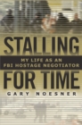 Image for Stalling for time  : my life as an FBI hostage negotiator
