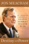Image for Destiny and power  : the American odyssey of George Herbert Walker Bush