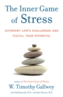 Image for The Inner Game of Stress : Outsmart Life&#39;s Challenges and Fulfill Your Potential