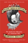 Image for Blood, Bones &amp; Butter : The Inadvertent Education of a Reluctant Chef
