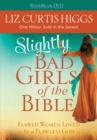 Image for Slightly Bad Girls of the Bible : Flawed Women Loved by a Flawless God