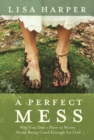 Image for Perfect Mess : How God&#39;s Love Transforms Our Imperfect Lives