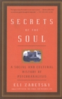 Image for Secrets of the soul  : a social and cultural history of psychoanalysis