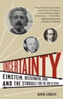 Image for Uncertainty : Einstein, Heisenberg, Bohr, and the Struggle for the Soul of Science