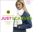 Image for Lion Brand Yarn : Just Scarves - Favourite Patterns to Knit and Crochet