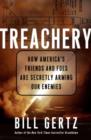 Image for Treachery: how America&#39;s friends and foes are secretly arming our enemies