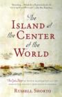 Image for The island at the center of the world: the epic story of Dutch Manhattan and the forgotten colony that shaped America