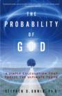 Image for The probability of God: a simple calculation that proves the ultimate truth