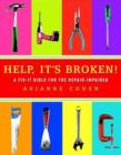 Image for Help, it&#39;s Broken! : A Fix-it Bible for the Repair-impaired