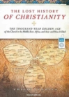 Image for Lost History of Christianity : The Thousand-year Golden Age of the Church in the Middle East, Africa, and Asia---and How it Died