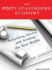 Image for The Post Catastrophe Economy : Rebuilding America and Avoiding the Next Bubble