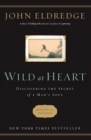 Image for Wild at Heart Revised and   Updated : Discovering the Secret of a Man&#39;s Soul