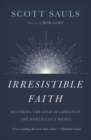 Image for Irresistible faith: becoming the kind of Christian the world can&#39;t resist